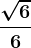 \frac\sqrt66