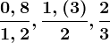 \frac0,81,2, \frac1,(3)2, \frac23
