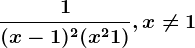 \frac1(x-1)^2(x^2+1),x\neq 1