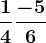 \frac14+\frac-56