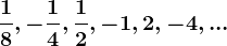 \frac18,-\frac14,\frac12,-1,2,-4,...