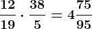 \frac1219 \cdot \frac385= 4 \frac7595