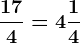 \frac174=4 \frac14