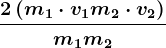 \frac2\left ( m1\cdot v1+m2\cdot v2 \right )m1+m2