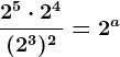 \frac2^5 \cdot 2^4(2^3)^2=2^a