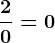 \frac20=0