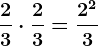 \frac23 \cdot \frac23=\frac2^23