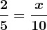 \frac25=\fracx10