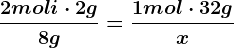 \frac2moli\cdot 2g8g=\frac1mol\cdot 32gx