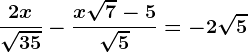 \frac2x\sqrt35-\fracx\sqrt7-5\sqrt5=-2\sqrt5