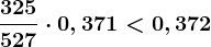\frac325527\cdot 0,371< 0,372