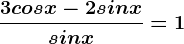\frac3cosx-2sinxsin x=1