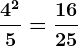 \frac4^25 = \frac1625
