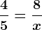 \frac45=\frac8x