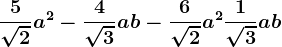\frac5\sqrt2a^2-\frac4\sqrt3ab-\frac6\sqrt2a^2+\frac1\sqrt3ab