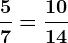 \frac57=\frac1014