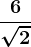 \frac6\sqrt2