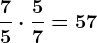 \frac75 \cdot \frac57 =57
