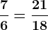 \frac76=\frac2118