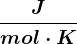 \fracJmol\cdot K
