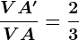 \fracVA'VA=\frac23