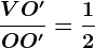 \fracVO'OO'=\frac12