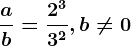 \fracab=\frac2^33^2 , b\neq 0
