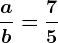 \fracab=\frac75