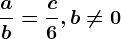 \fracab=\fracc6, b\neq 0