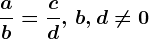 \fracab=\fraccd ,\, b,d\neq 0
