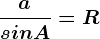 \fracasinA=R