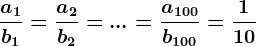 \fraca1b1=\fraca2b2=...=\fraca100b100=\frac110