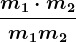 \fracm1\cdot m2m1+m2