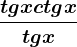 \fractgx +ctgx tgx 