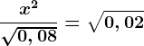 \fracx^2\sqrt0,08=\sqrt0,02