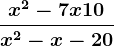 \fracx^2-7x+10x^2-x-20