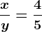\fracxy=\frac45