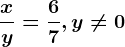 \fracxy=\frac67, y\neq 0