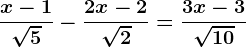 \fracx-1\sqrt5-\frac2x-2\sqrt2=\frac3x-3\sqrt10