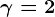 \gamma=2