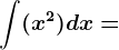\int (x^2)dx=