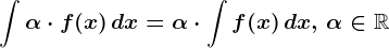 \int \alpha \cdot f(x)\, dx=\alpha \cdot \int f(x)\, dx, \, \alpha \in \mathbbR