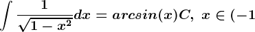 \int \frac1\sqrt1-x^2dx=arcsin(x)+C,\text x\in (-1;1)