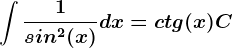 \int \frac1sin^2(x)dx=ctg(x)+C