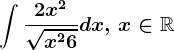 \int \frac2x^2\sqrtx^2+6dx,\, x\in \mathbbR
