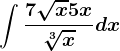 \int \frac7\sqrtx+5x\sqrt[3]xdx