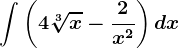 \int \left ( 4\sqrt[3]x-\frac2x^2 \right )dx