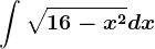 \int \sqrt16-x^2dx