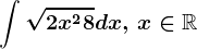 \int \sqrt2x^2+8dx,\, x\in \mathbbR
