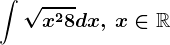 \int \sqrtx^2+8dx,\,x\in \mathbbR